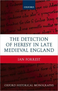 Title: The Detection of Heresy in Late Medieval England, Author: Ian Forrest