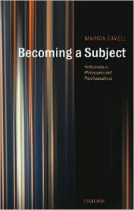 Title: Becoming a Subject: Reflections in Philosophy and Psychoanalysis, Author: Marcia Cavell