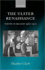 The Ulster Renaissance: Poetry in Belfast 1962-1972