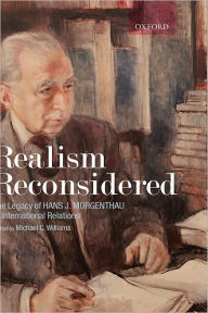 Title: Realism Reconsidered: The Legacy of Hans Morgenthau in International Relations, Author: Michael Williams