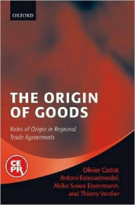Title: The Origin of Goods: Rules of Origin in Regional Trade Agreements, Author: Olivier Cadot