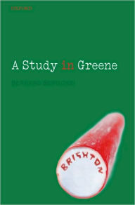Title: A Study in Greene: Graham Greene and the Art of the Novel, Author: Bernard Bergonzi