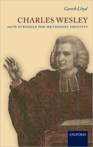 Title: Charles Wesley and the Struggle for Methodist Identity, Author: Gareth Lloyd