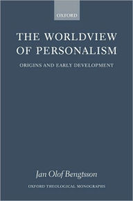 Title: The Worldview of Personalism: Origins and Early Development, Author: Jan Olof Bengtsson