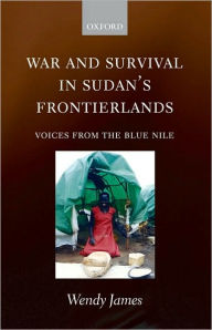 Title: War and Survival in Sudan's Frontierlands: Voices from the Blue Nile, Author: Wendy James