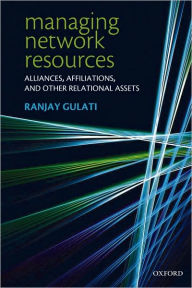 Title: Managing Network Resources: Alliances, Affiliations, and Other Relational Assets, Author: Ranjay Gulati