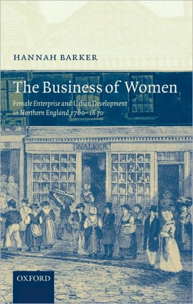 The Business of Women: Female Enterprise and Urban Development in Northern England 1760-1830