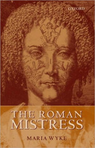 Title: The Roman Mistress: Ancient and Modern Representations, Author: Maria Wyke