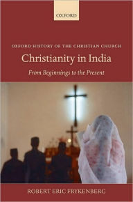 Title: Christianity in India: From Beginnings to the Present, Author: Robert Eric Frykenberg
