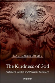 Title: The Kindness of God: Metaphor, Gender, and Religious Language, Author: Janet Martin Soskice