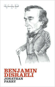 Title: Benjamin Disraeli, Author: Jonathan Parry