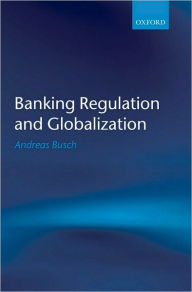 Title: Banking Regulation and Globalization, Author: Andreas Busch