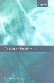 Title: Anselm on Freedom, Author: Katherin Rogers