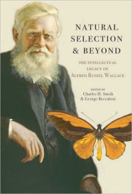 Title: Natural Selection and Beyond: The Intellectual Legacy of Alfred Russel Wallace, Author: Charles H. Smith