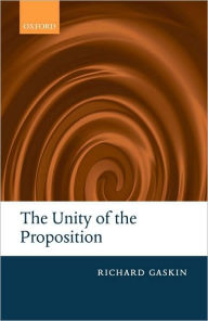 Title: The Unity of the Proposition, Author: Richard Gaskin