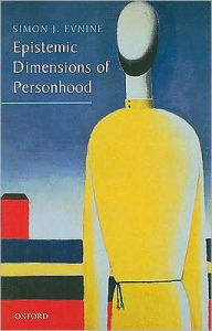 Title: Epistemic Dimensions of Personhood, Author: Simon J. Evnine