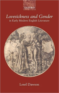 Title: Lovesickness and Gender in Early Modern English Literature, Author: Lesel Dawson