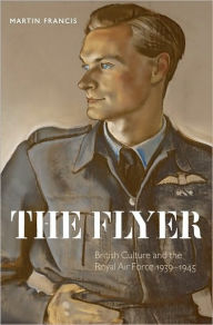 Title: The Flyer: British Culture and the Royal Air Force 1939-1945, Author: Martin Francis