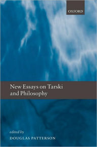 Title: New Essays on Tarski and Philosophy, Author: Douglas Patterson