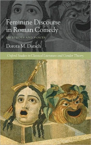 Title: Feminine Discourse in Roman Comedy: On Echoes and Voices, Author: Dorota M. Dutsch