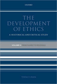 Title: The Development of Ethics: Volume 2: From Suarez to Rousseau, Author: Terence Irwin