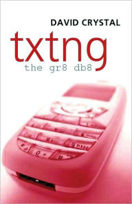 Title: Txtng: The Gr8 Db8, Author: David Crystal