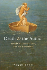 Title: Death and the Author: How D. H. Lawrence Died, and Was Remembered, Author: David Ellis