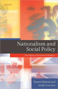 Title: Nationalism and Social Policy: The Politics of Territorial Solidarity, Author: Daniel Béland