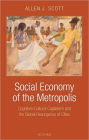 Social Economy of the Metropolis: Cognitive-Cultural Capitalism and the Global Resurgence of Cities