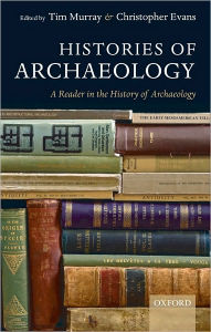 Title: Histories of Archaeology: A Reader in the History of Archaeology, Author: Tim Murray