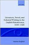 Title: Literature, Travel, and Colonial Writing in the English Renaissance, 1545-1625, Author: Andrew Hadfield