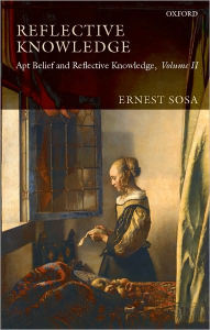 Title: Reflective Knowledge: Apt Belief and Reflective Knowledge, Volume II, Author: Ernest Sosa
