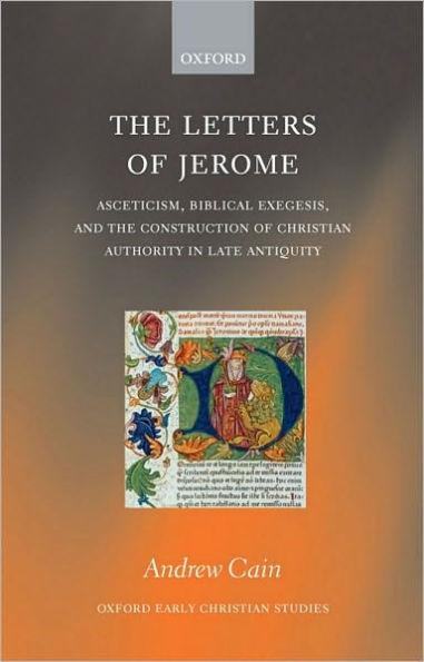 The Letters of Jerome: Asceticism, Biblical Exegesis, and the Construction of Christian Authority in Late Antiquity