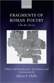 Title: Fragments of Roman Poetry c.60 BC-AD 20, Author: Adrian S. Hollis