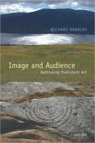 Title: Image and Audience: Rethinking Prehistoric Art, Author: Richard Bradley