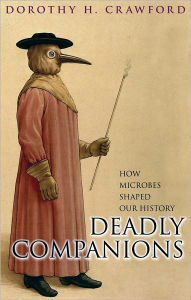 Title: Deadly Companions: How microbes shaped our history, Author: Dorothy H. Crawford