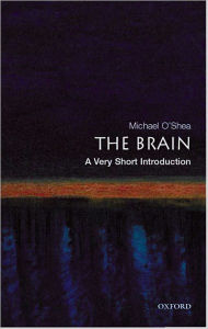 Title: The Brain: A Very Short Introduction, Author: Michael O'Shea