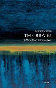 Title: The Brain: A Very Short Introduction, Author: Michael O'Shea