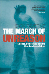 Title: The March of Unreason: Science, Democracy, and the New Fundamentalism, Author: Dick Taverne