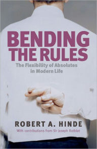 Title: Bending the Rules: The Flexibility of Absolutes in Modern Life, Author: Robert A. Hinde