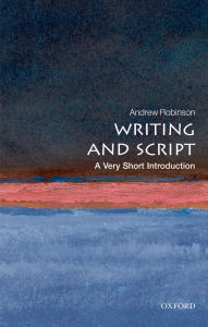Title: Writing and Script: A Very Short Introduction, Author: Andrew Robinson