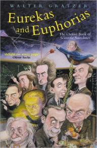 Title: Eurekas and Euphorias: The Oxford Book of Scientific Anecdotes, Author: Walter Gratzer