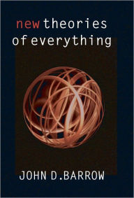 Title: New Theories of Everything: The Quest for Ultimate Explanation, Author: John D. Barrow