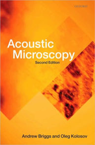 Title: Acoustic Microscopy: Second Edition, Author: Andrew Briggs