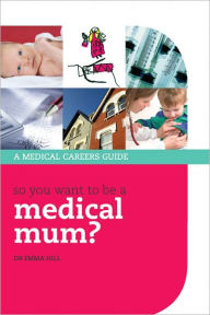 Title: So you want to be a medical mum?, Author: Emma Hill