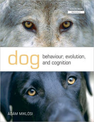 Title: Dog Behaviour, Evolution, and Cognition, Author: Ádám Miklósi