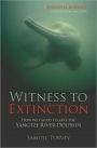 Witness to Extinction: How we Failed to Save the Yangtze River Dolphin