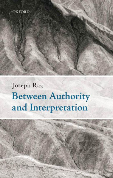 Between Authority and Interpretation: On the Theory of Law and Practical Reason