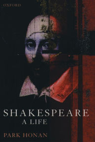 Title: Shakespeare: A Life, Author: Park Honan