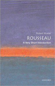 Title: Rousseau: A Very Short Introduction, Author: Robert Wokler